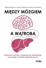 Mi�dzy m�zgiem a w�trob�. Wybrane choroby z pogranicza hepatologii, neurologii i chor�b metaboliczny