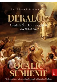 Dekalog. Or�dzie �w. Jana Paw�a II do Polak�w. Ocali� sumienie