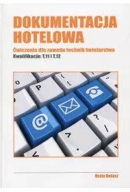 Dokumentacja hotelowa. �wiczenia dla zawodu technik hotelarstwa. Kwalifikacje T.11 i T.12