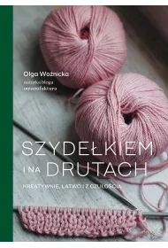 Szydekiem i na drutach. Kreatywnie, atwo i z czuoci