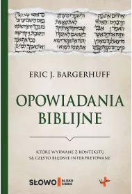 Opowiadania biblijne, kt�re wyrwane z kontekstu s� cz�sto b��dnie interpretowane
