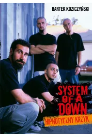 System Of A Down. Hipnotyczny krzyk