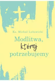Modlitwa, kt�rej potrzebujemy