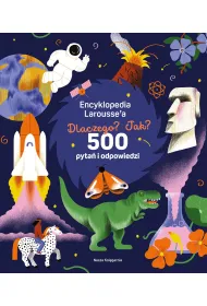 Encyklopedia Larousse',a. Dlaczego? Jak? 500 pyta� i odpowiedzi