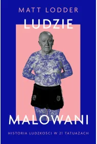 Ludzie malowani. Historia ludzko�ci w 21 tatua�ach