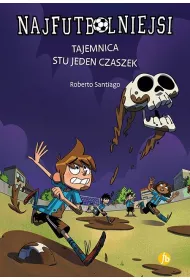 Tajemnica stu jeden czaszek. Najfutbolniejsi. Tom 15