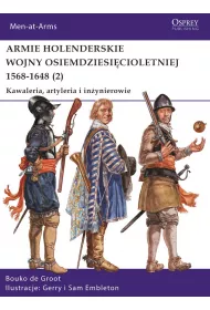 Armie holenderskie wojny osiemdziesi�cioletniej 1568-1648. Kawaleria, artyleria i in�ynierowie. Tom 2