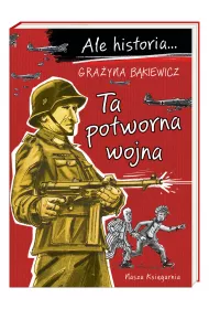 Ta potworna wojna. Ale historia...