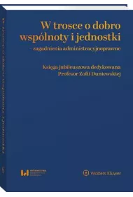 eBook W trosce o dobro wsplnoty i jednostki – zagadnienia administracyjnoprawne. Ksiga jubileuszowa dedykowana Profesor Zofii Duniewskiej pdf