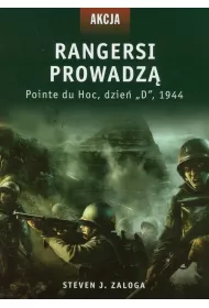 Rangersi prowadz�. Pointe du Hoc, dzie� &bdquo;D&rdquo;, 1944