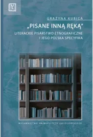&bdquo;Pisane inn� r�k�&rdquo;. Literackie pisarstwo etnograficzne i jego polska specyfika