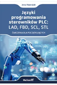 J�zyki programowania sterownik�w PLC: LAD, FBD, SCL, STL. �wiczenia dla pocz�tkuj�cych