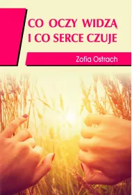 Co oczy widz� i co serce czuje