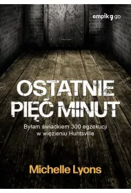Ostatnie pi�� minut. By�am �wiadkiem 300 egzekucji w wi�zieniu Huntsville