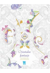 Orientalne fantazje. Kolorowanki antystresowe Kolorowanka antystresowa. Kolorowanka dla doros�ych * *