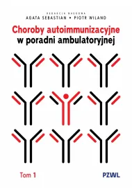 Choroby autoimmunizacyjne w praktyce ambulatoryjnej. Tom 1