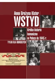 Wstyd. Kr�tka historia komunizmu w Polsce do 1945 r.