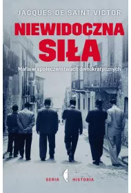 Niewidoczna si�a. Mafia w spo�ecze�stwach demokratycznych