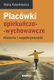 Plac�wki opieku�czo-wychowawcze. Historia i wsp�czesno��