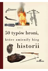 50 typ�w broni, kt�re zmieni�y bieg historii
