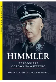 Himmler. Zbrodniarz gotowy na wszystko