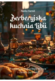 Berberyjska kuchnia Libii. Pomi�dzy zapachem morza i �arem pustyni