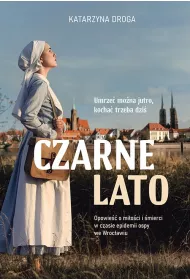 Czarne lato. Opowie o mioci i mierci w czasie epidemii ospy we Wrocawiu