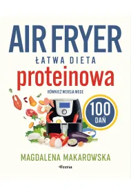 Air fryer. �atwa dieta proteinowa. 100 da�. R�wnie� wersja wege