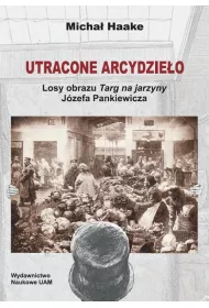 eBook Utracone arcydzieo. Losy obrazu Targ na jarzyny Jzefa Pankiewicza pdf