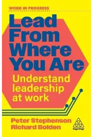 Lead From Where You Are. Understand Leadership at Work