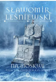 Na Moskw. Polacy na Kremlu w XVII wieku