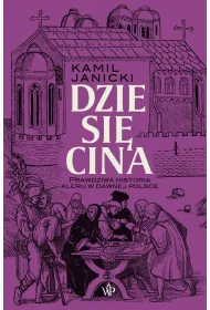 Dziesi�cina. Prawdziwa historia kleru w dawnej Polsce
