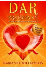 Dar Przemiany. Duchowy przewodnik po doskona�ym �yciu