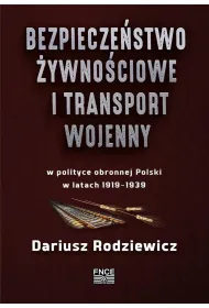 Bezpiecze�stwo �ywno�ciowe i transport wojenny w polityce obronnej Polski w latach 1919–1939