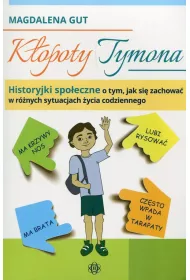 K�opoty Tymona. Historyjki spo�eczne o tym, jak si� zachowa� w r�nych sytuacjach �ycia codziennego