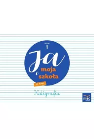 Ja i moja szko�a na nowo. Zeszyt do kaligrafii. Klasa 1