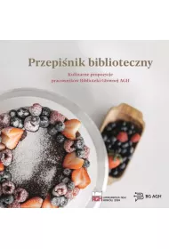 Przepi�nik biblioteczny. Kulinarne propozycje pracownik�w Biblioteki G��wnej AGH