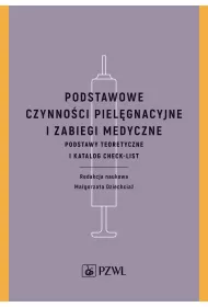 Podstawowe czynno�ci piel�gnacyjne i zabiegi medyczne. Podstawy teoretyczne i katalog check-list