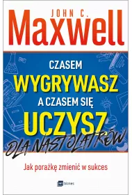 Czasem wygrywasz, a czasem si� uczysz. Dla nastolatk�w. Jak pora�k� zmieni� w sukces