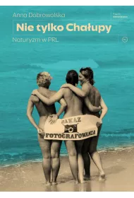 Nie tylko Cha�upy. Naturyzm w PRL