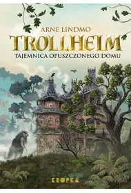 Tajemnica opuszczonego domu. Trollheim. Tom 1