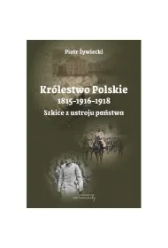 Kr�lestwo Polskie 1815-1916-1918. Szkice z ustroju