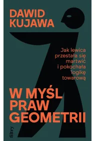 W my�l praw geometrii. Jak lewica przesta�a si� martwi� i pokocha�a logik� towarow�