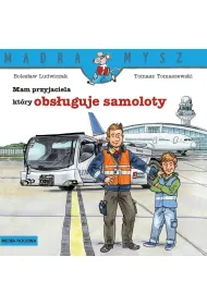 Mam przyjaciela, kt�ry obs�uguje samoloty. M�dra Mysz