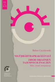 NIGŪḌHĀRTHAPRAKĀ�ĀVALĪ. Zbi�r obja�nie� tajemnych znacze�. Tekst, rytua�, interpretacja