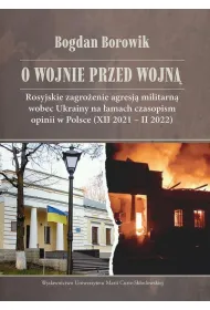 O wojnie przed wojn� Rosyjskie zagro�enie agresj� militarn� wobec Ukrainy na �amach czasopism opinii w Polsce (XII 2021 - II 2022)