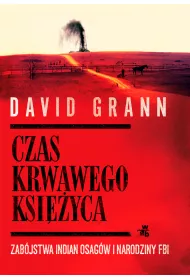 Czas krwawego ksi�yca. Zab�jstwa Indian Osag�w i narodziny FBI