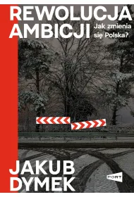 Rewolucja ambicji. Jak zmienia si� Polska