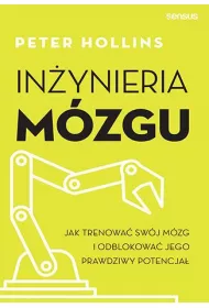 Inynieria mzgu. Jak trenowa swj mzg i odblokowa jego prawdziwy potencja