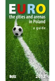 Euro. Miasta i areny w Polsce 2012. Przewodnik